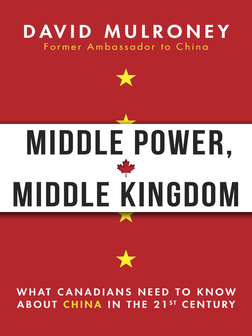 Title details for Middle Power, Middle Kingdom by David Mulroney - Available